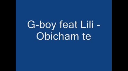 G - Boy Feat. Lili - Obicham Te