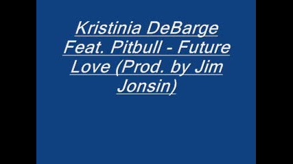 Hit!!! Kristinia Debarge Feat. Pitbull - Future Love (prod. by Jim Jonsin) 