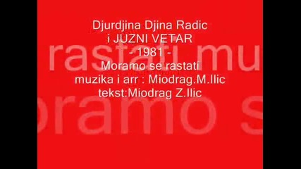 Djurdjina - Djina Radic i Juzni Vetar 1981 - Moramo se rastati 