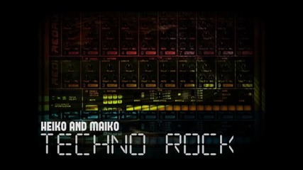 Heiko And Maiko - Techno Rock ( Elektro Energetischer Mix )