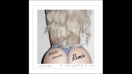 Lady Gaga Feat. R. Kelly - Do What U Want (alessio Silvestro Remix)