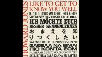 Howard Jones Like To Get To Know You Well 