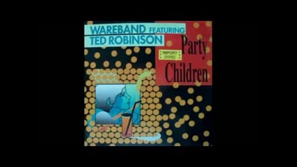 Wareband feat Ted Robinson - Party Children 