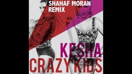 *2013* Kesha - Crazy kids ( Shahaf Moran remix )