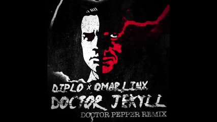 Diplo X Omar Linx - Doctor Jekyll ( Doctor Pepper Remix )