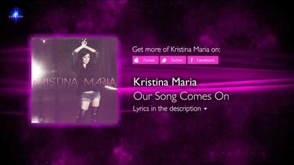 Kristina Maria - Our Song Comes On