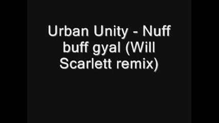 Urban Unity - Nuff buff gyal (will Scarlett remix)