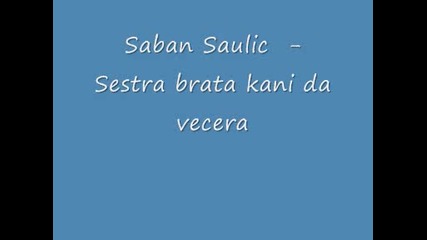Saban Saulic - Sestra brata kani da vecera