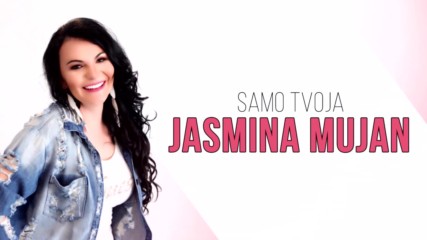 Jasmina Mujan - 2017 - Samo tvoja (hq) (bg sub)