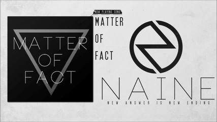 Naine - Matter Of Fact