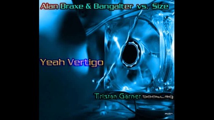 Alan Braxe Bangalter vs. Size - Yeah Vertigo Tristan Garner Bootleg 