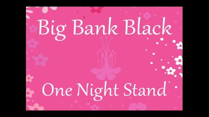 Big Bank Black - One Night Stand [hq]