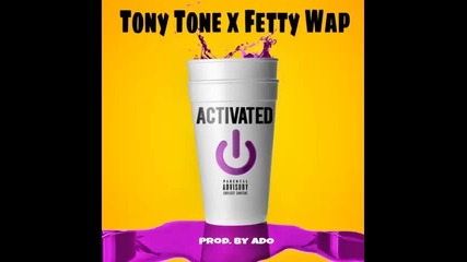 *2015* Tony Tone x Fetty Wap - Activated