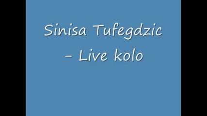 Sinisa Tufegdzic - live kolo 