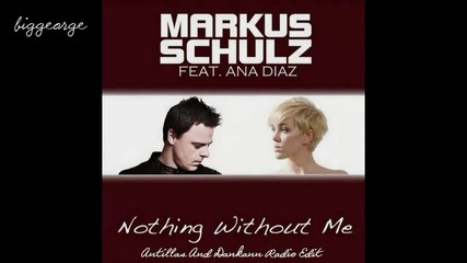 Markus Schulz ft. Ana Diaz - Nothing Without Me ( Antillas And Dankann Radio Edit )