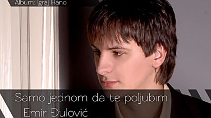 Emir Djulovic Samo jednom da te poljubim Audio 2010.mp4