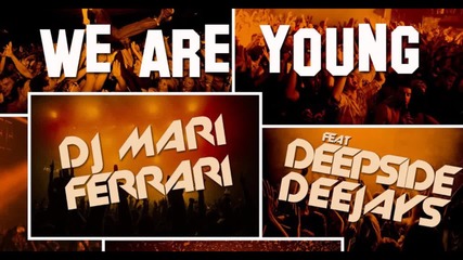 Mari Ferrari feat. Deepside Deejays - We are young [2013]