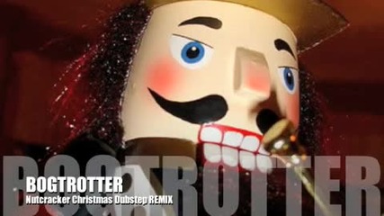 Bogtrotter- Nutcracker Christmas Dubstep Remix