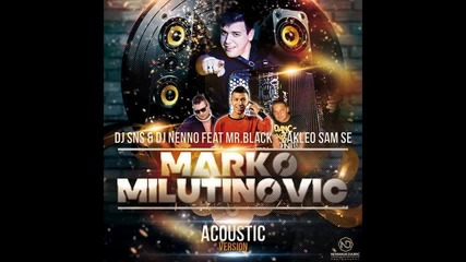 Dj Sns & Dj Nenno feat Mr.black & Marko Milutinovic - Zakleo sam se (acoustic Version)