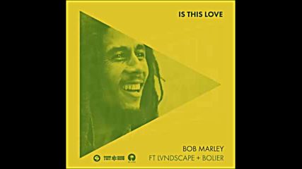 *2016* Bob Marley ft. Lvndscape & Bolier - Is This Love