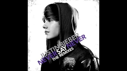 Justin Bieber - Never Say Never (remix From The Original Motion Picture)