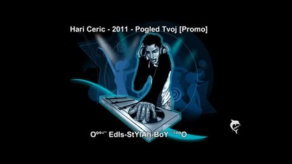 Hari Ceric - Pogled Tvoj 2011 [promo]