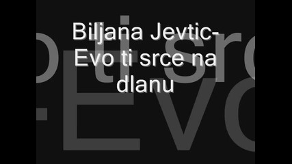 Biljana Jevtic - Evo ti srace na dlanu 