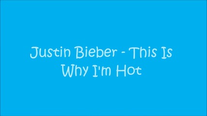 Justin Bieber - This Is Why I'm Hot