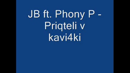 Jb ft Phony P - Priqteli v kavi4ki