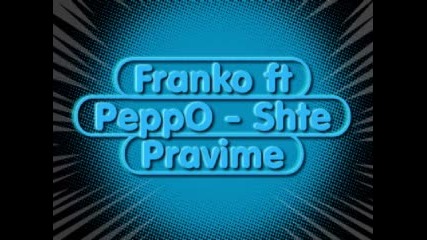 Franko ft Peppo - Shte Pravime