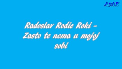 Radoslav Rodic Roki /// Zasto te nema u mojoj sobi