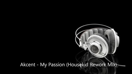 Akcent - My Passion ( Housekid Rework Mix) 1080p