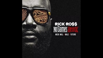 Rick Ross ft. Meek Mill, Wale & Future - No Games ( Remix )