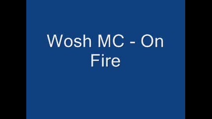 wosh mc - on fire
