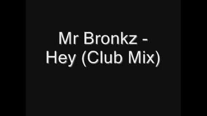 Mr Bronkz - Hey (club Mix)