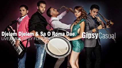Gipsy Casual - Djelem Djelem & Sa O Roma Dae Official Audio New 2013
