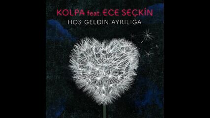 Kolpa feat. Ece Seckin - Hos Geldin Ayriliga (audio)