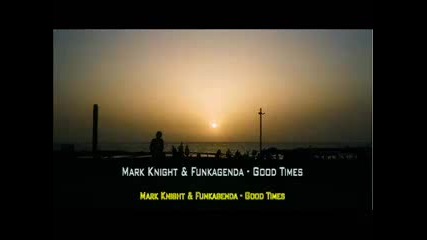 Mark Knight & Funkagenda - Good Times (original mix) 
