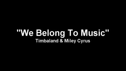 !!!timbaland Miley Cyrus - We Belong To Music 