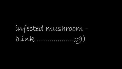 Infected Mushroom - Blink