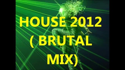 House 2012( Brutal Mix )