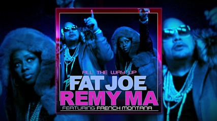 Лудница Fat Joe feat French Montana & Remy Ma - All The Way Up (audio)