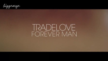 Tradelove - Forever Man ( Trailer ) [high quality]