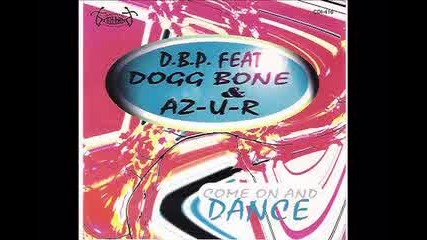 D.b.p. feat. Dogg Bone & Az-u-r - Come On and Dance
