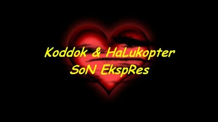 Koddok & Halukopter - Son Ekspres