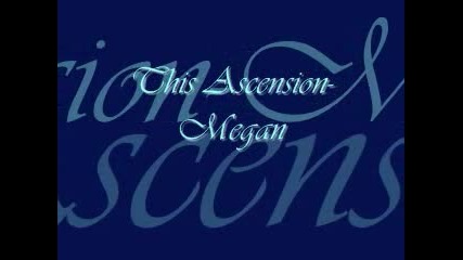 This Ascension- Megan