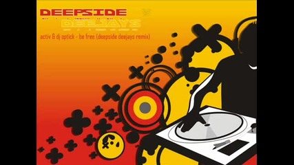 Activ Dj Optick - Be Free deepside Deejays Remix 