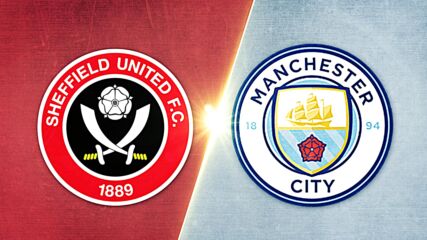Sheffield United FC vs. Manchester City - Game Highlights