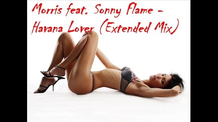 Morris feat. Sonny Flame - Havana Lover (extended Mix)