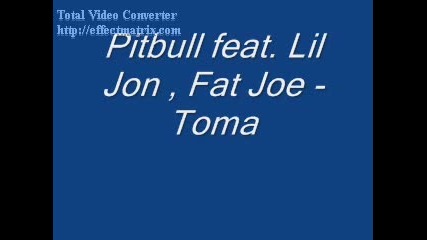 Pitbull Feat. Lil Jon , Fat Joe - Toma